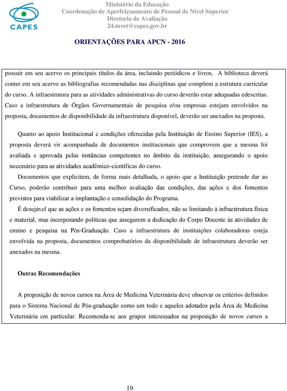 A infraestrutura para as atividades administrativas do curso deverão estar adequadas edescritas.