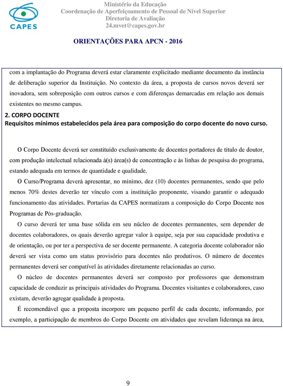 CORPO DOCENTE Requisitos mínimos estabelecidos pela área para composição do corpo docente do novo curso.