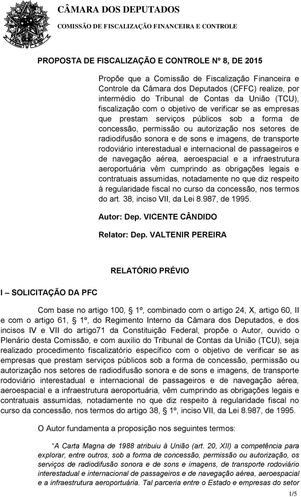 de transporte rodoviário interestadual e internacional de passageiros e de navegação aérea, aeroespacial e a infraestrutura aeroportuária vêm cumprindo as obrigações legais e contratuais assumidas,