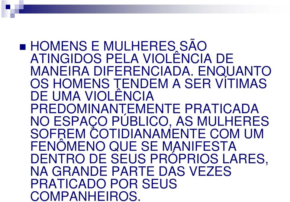 PRATICADA NO ESPAÇO PÚBLICO, AS MULHERES SOFREM COTIDIANAMENTE COM UM FENÔMENO QUE