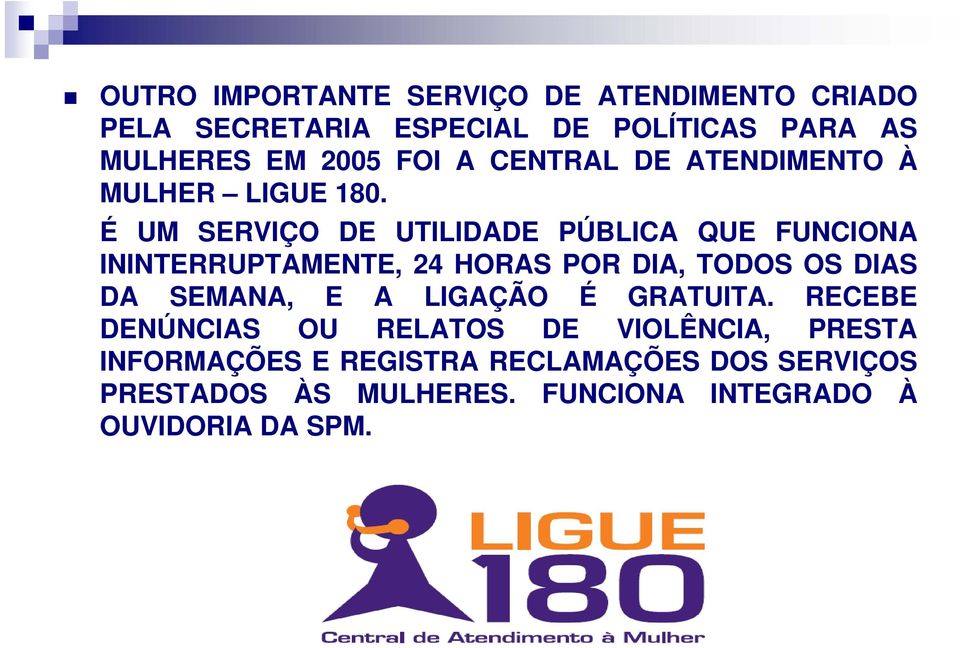 É UM SERVIÇO DE UTILIDADE PÚBLICA QUE FUNCIONA ININTERRUPTAMENTE, 24 HORAS POR DIA, TODOS OS DIAS DA SEMANA, E A