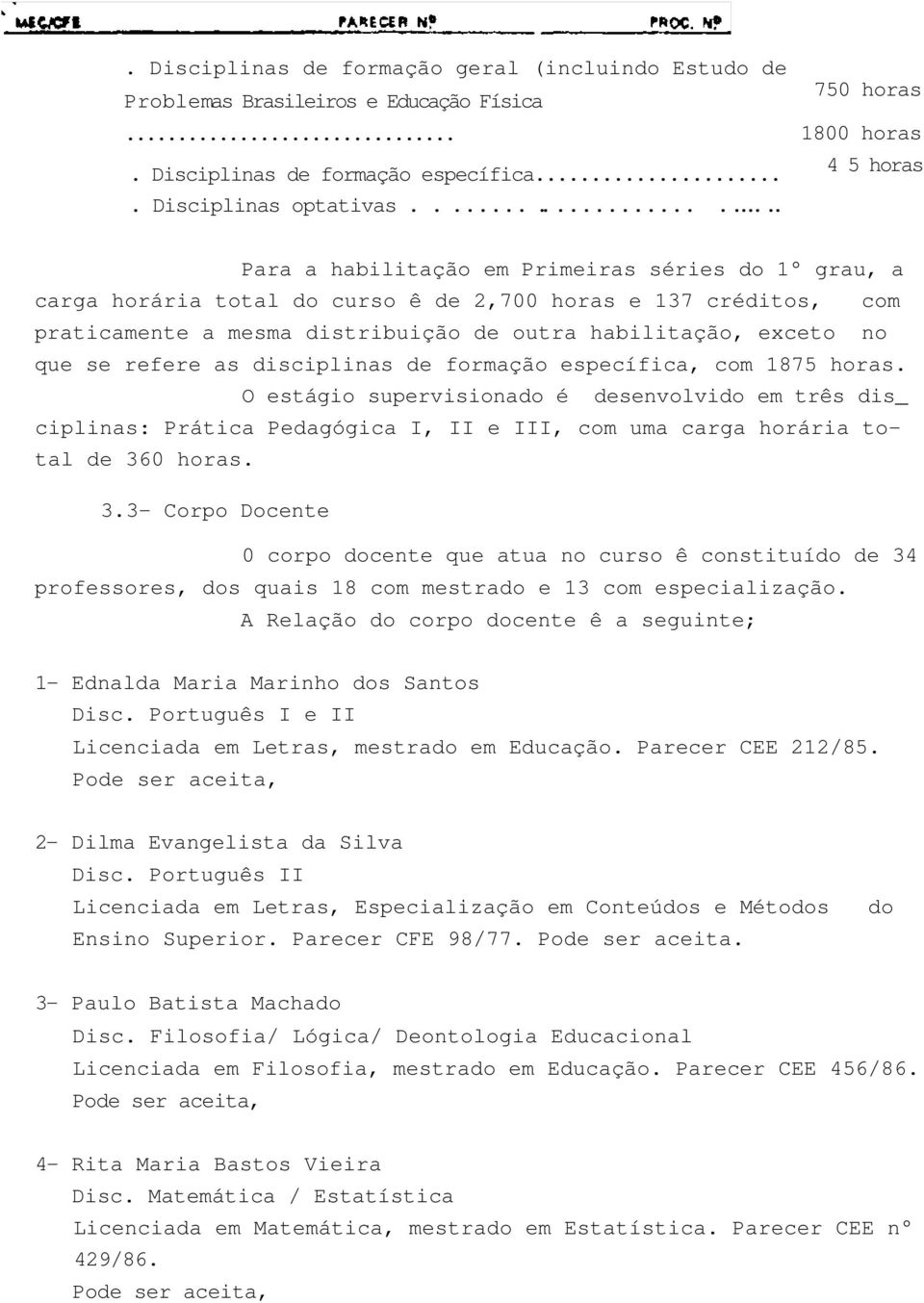 outra habilitação, exceto no que se refere as disciplinas de formação específica, com 1875 horas.