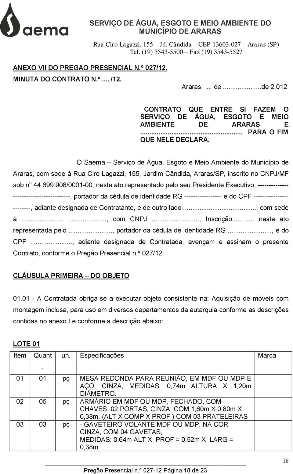 908/0001-00, neste ato representado pelo seu Presidente Executivo, -------------- --------------------------, portador da cédula de identidade RG ----------------- e do CPF ---------------- --------,