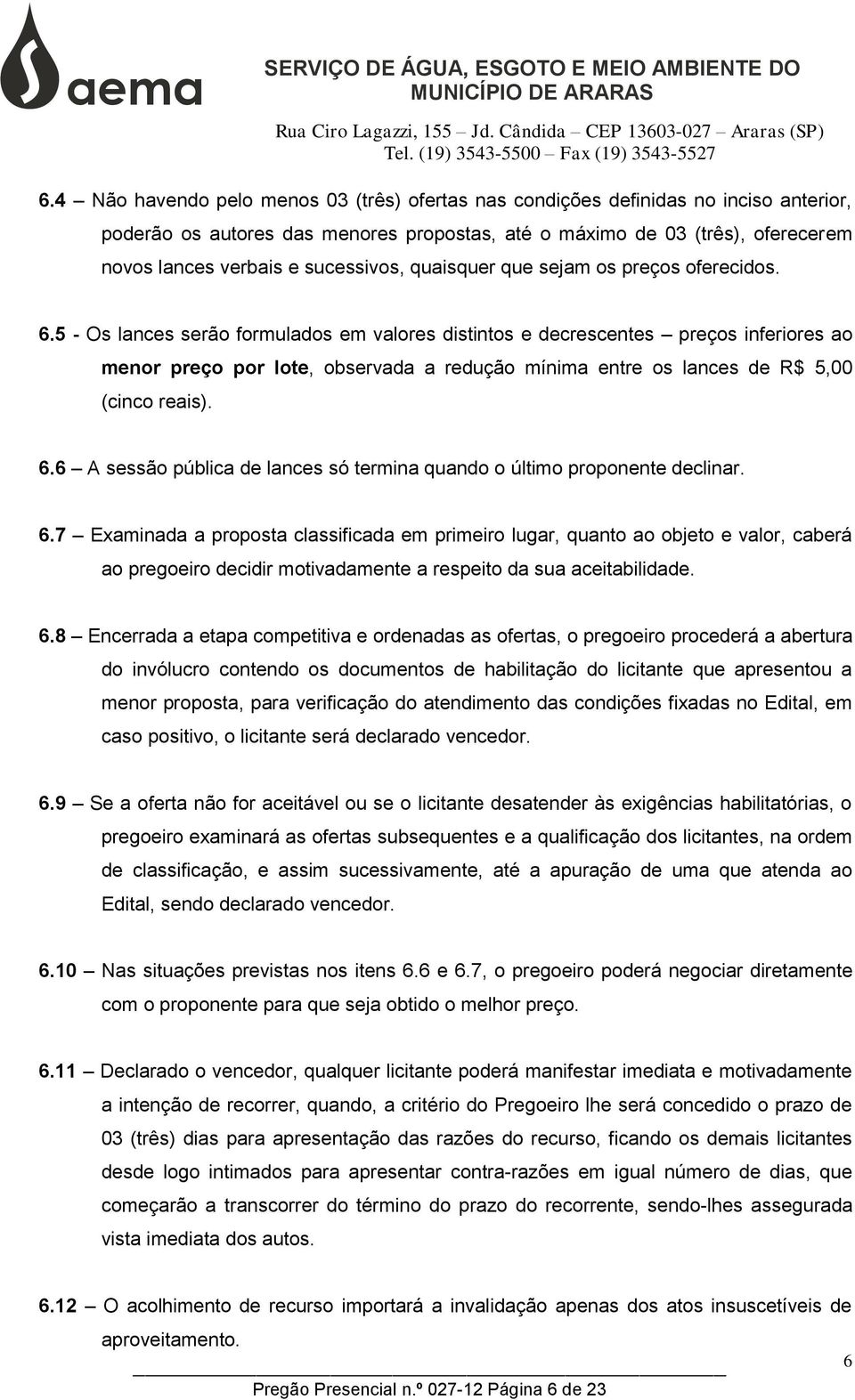 sucessivos, quaisquer que sejam os preços oferecidos. 6.