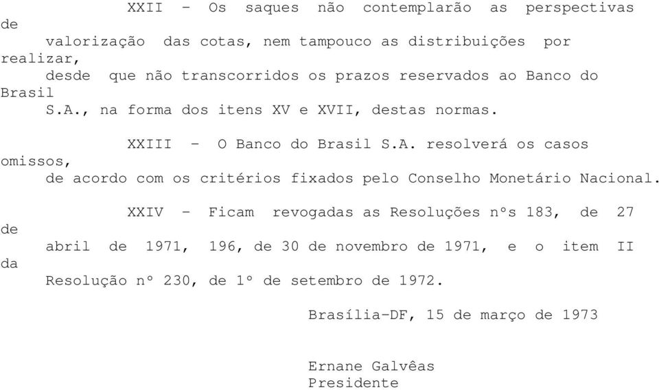 da XXIV - Ficam revogad Resoluções nºs 183, 27 abril 1971, 196, 30 novembro 1971, e o item II Resolução nº 230, 1º