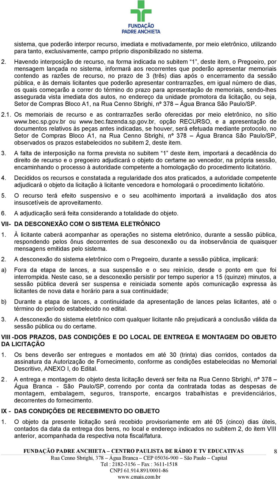 razões de recurso, no prazo de 3 (três) dias após o encerramento da sessão pública, e às demais licitantes que poderão apresentar contrarrazões, em igual número de dias, os quais começarão a correr