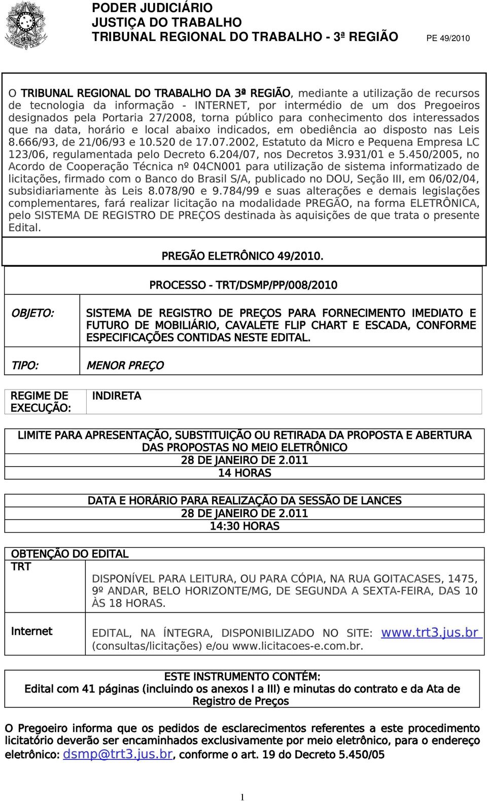 2002, Estatuto da Micro e Pequena Empresa LC 123/06, regulamentada pelo Decreto 6.204/07, nos Decretos 3.931/01 e 5.