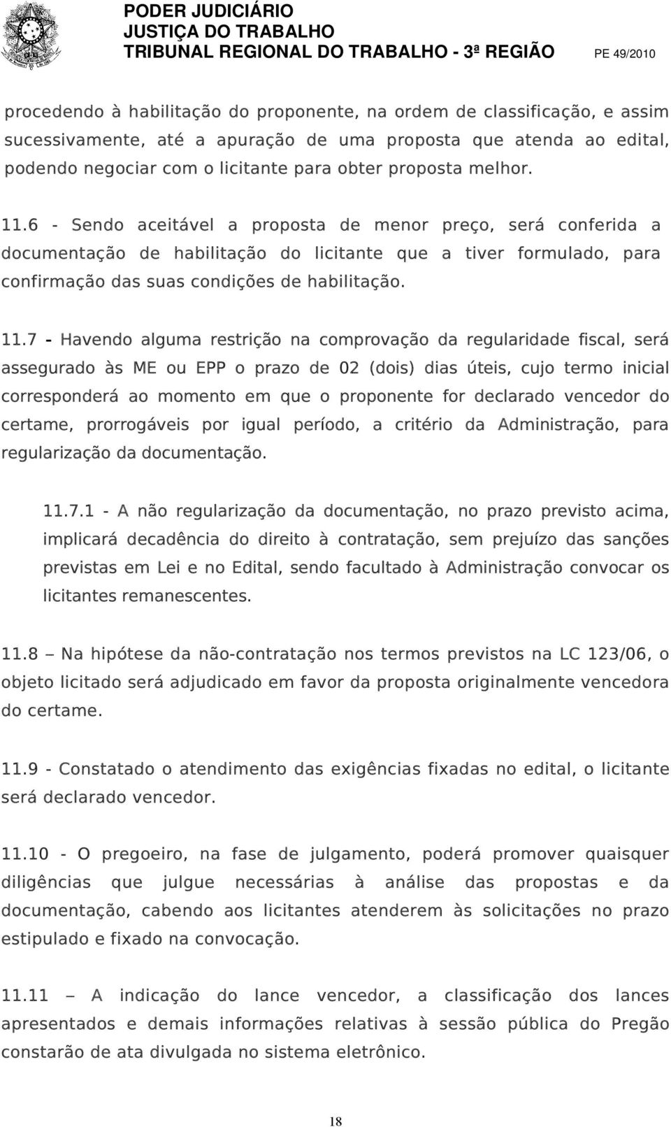 6 - Sendo aceitável a proposta de menor preço, será conferida a documentação de habilitação do licitante que a tiver formulado, para confirmação das suas condições de habilitação. 11.