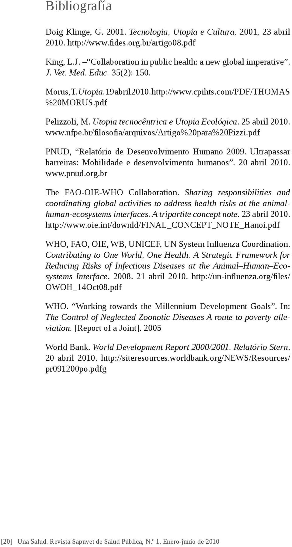 br/filosofia/arquivos/artigo%20para%20pizzi.pdf PNUD, Relatório de Desenvolvimento Humano 2009. Ultrapassar barreiras: Mobilidade e desenvolvimento humanos. 20 abril 2010. www.pnud.org.
