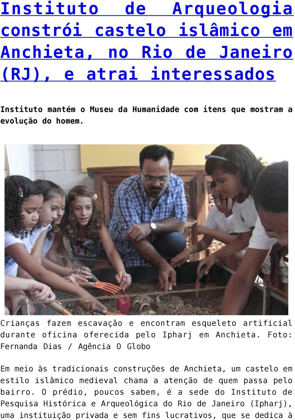 Foto: Fernanda Dias / Agência O Globo Em meio às tradicionais construções de Anchieta, um castelo em estilo islâmico medieval chama a atenção de quem passa pelo