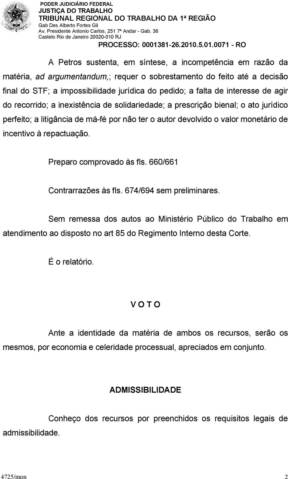 repactuação. Preparo comprovado às fls. 660/661 Contrarrazões às fls. 674/694 sem preliminares.