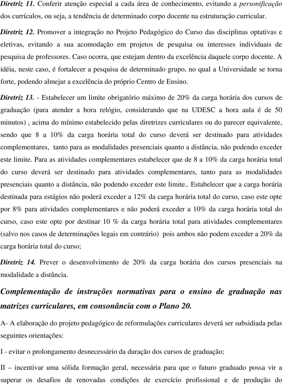 Caso ocorra, que estejam dentro da excelência daquele corpo docente.