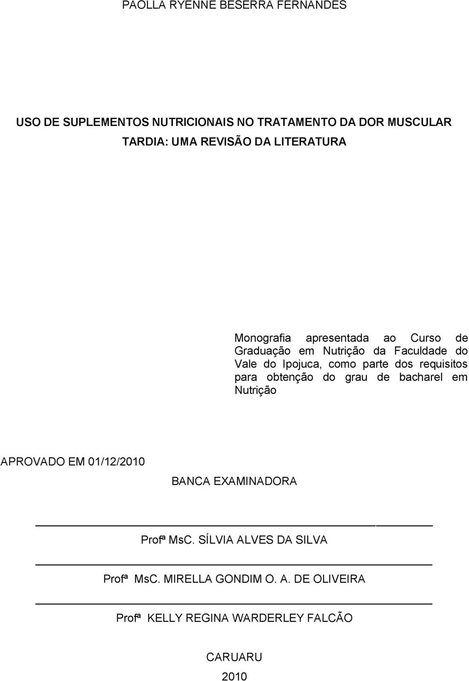 parte dos requisitos para obtenção do grau de bacharel em Nutrição APROVADO EM 01/12/2010 BANCA EXAMINADORA Profª