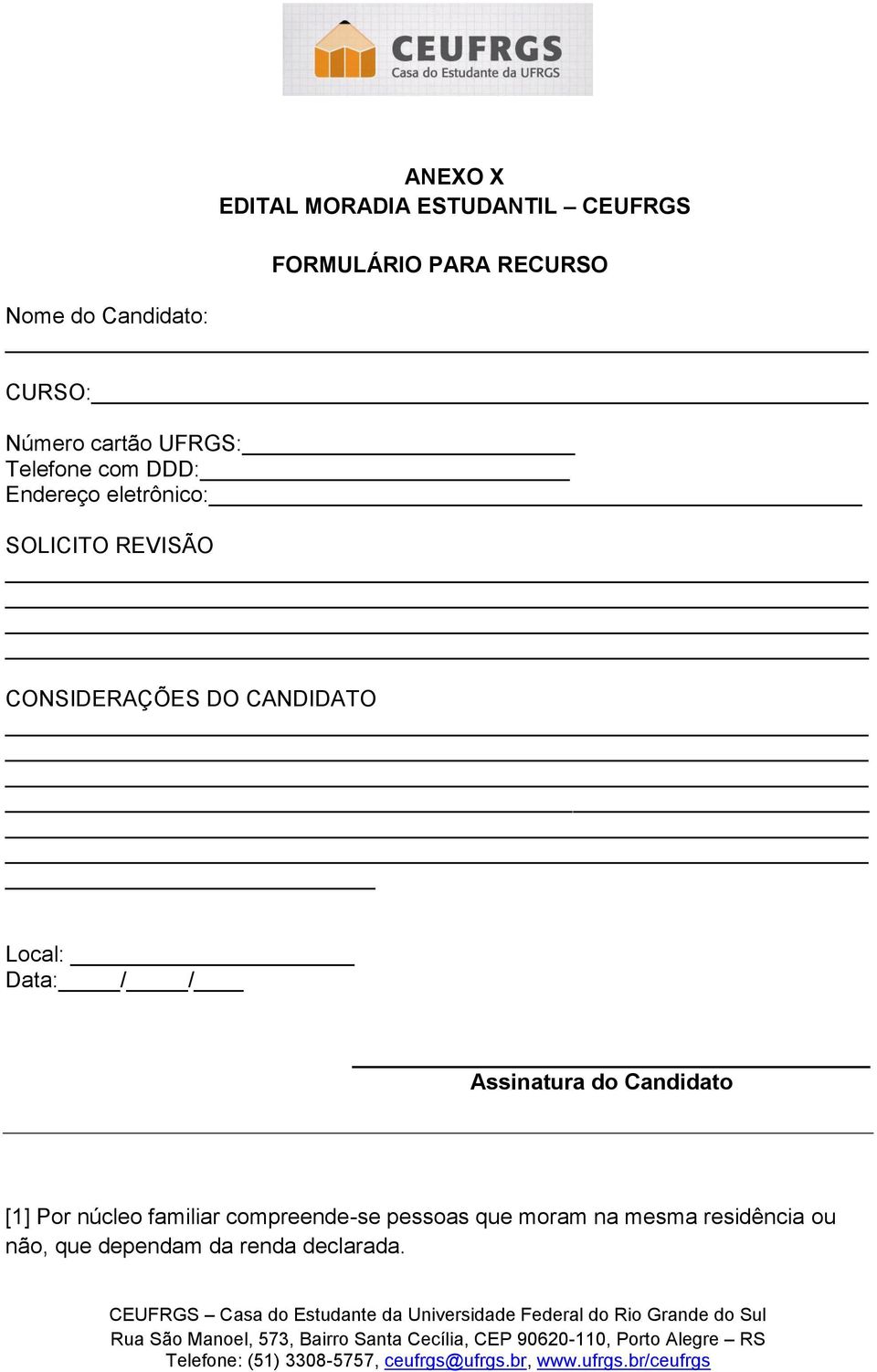 CONSIDERAÇÕES DO CANDIDATO Local: Data: / / Assinatura do Candidato [1] Por núcleo