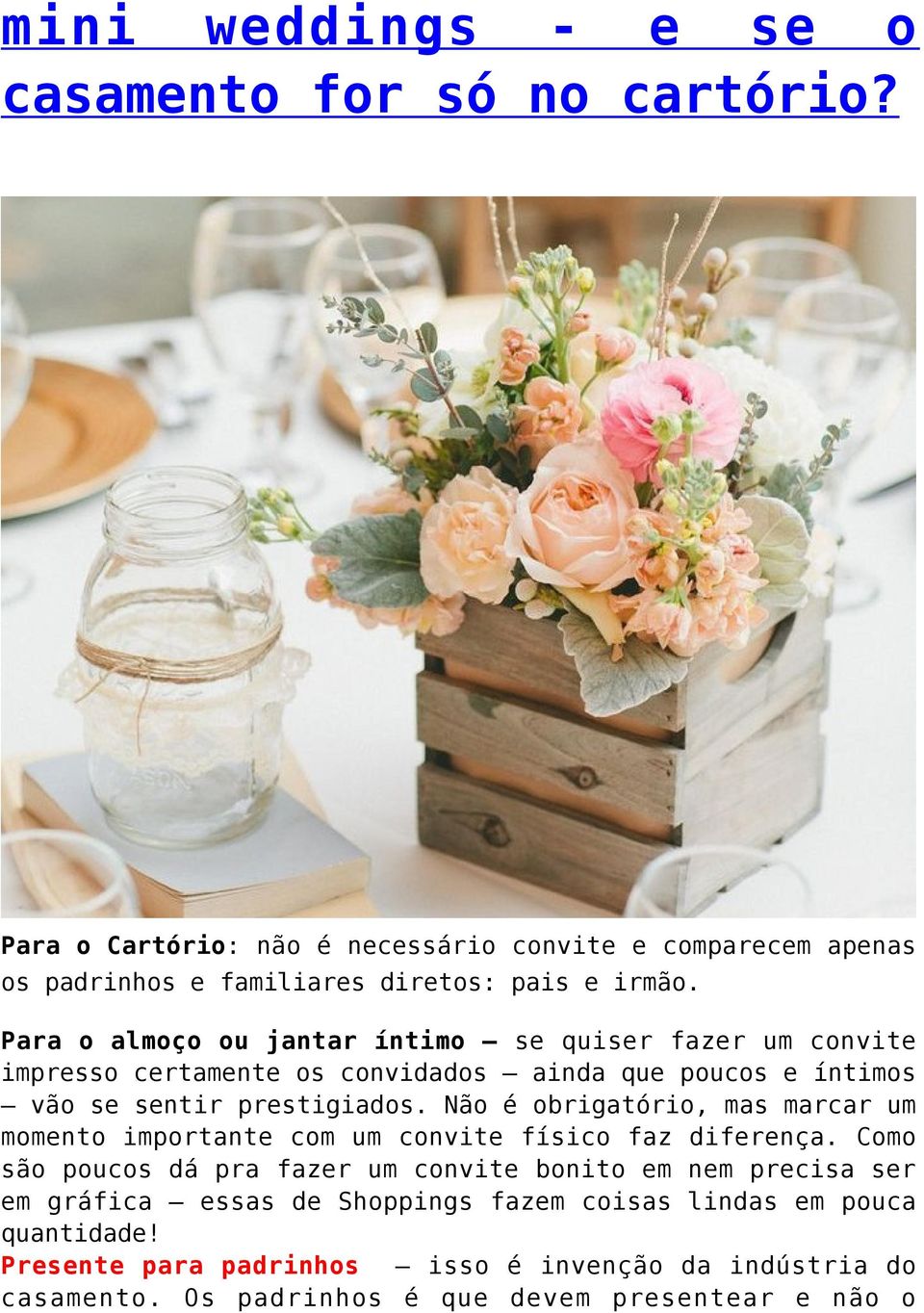 Para o almoço ou jantar íntimo se quiser fazer um convite impresso certamente os convidados ainda que poucos e íntimos vão se sentir prestigiados.