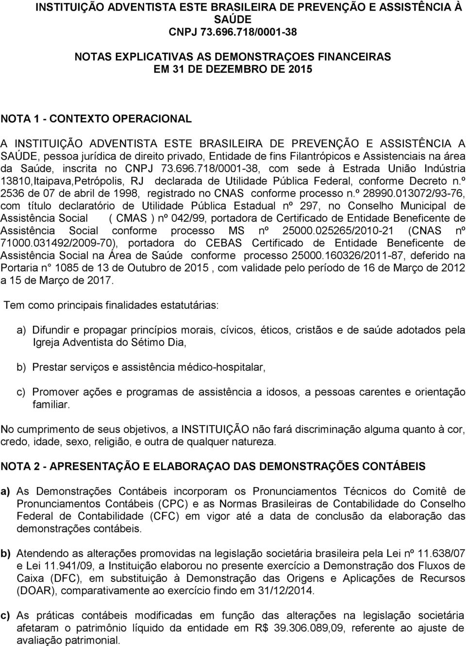 jurídica de direito privado, Entidade de fins Filantrópicos e Assistenciais na área da Saúde, inscrita no CNPJ 73.696.