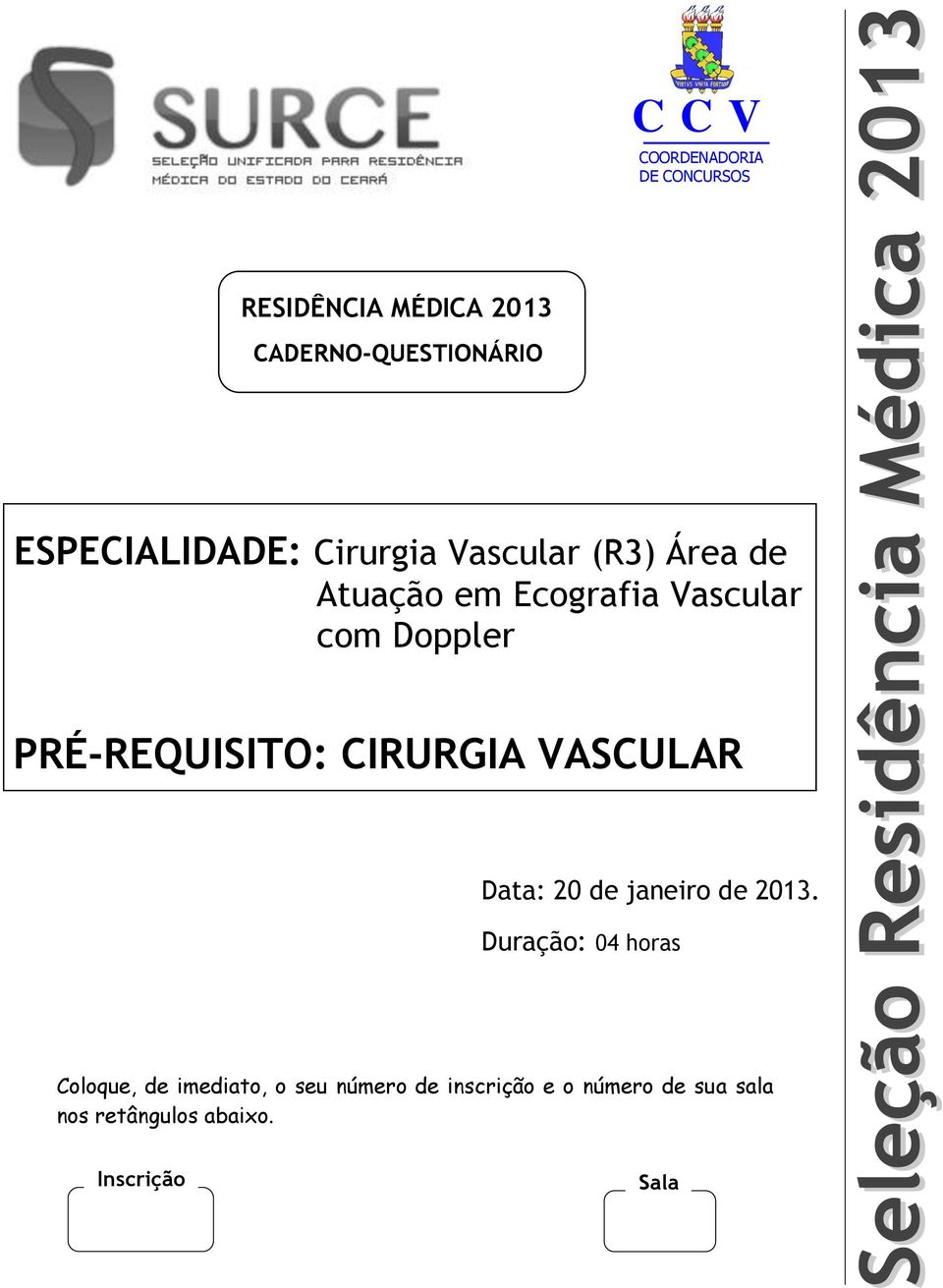 ÿû C PRÉ-REQUISITO: CIRURGIA VASCULAR Data: 20 de janeiro de 2013.