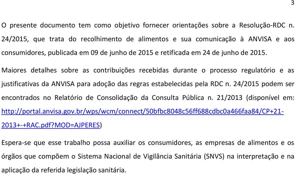 Maiores detalhes sobre as contribuições recebidas durante o processo regulatório e as justificativas da ANVISA para adoção das regras estabelecidas pela RDC n.