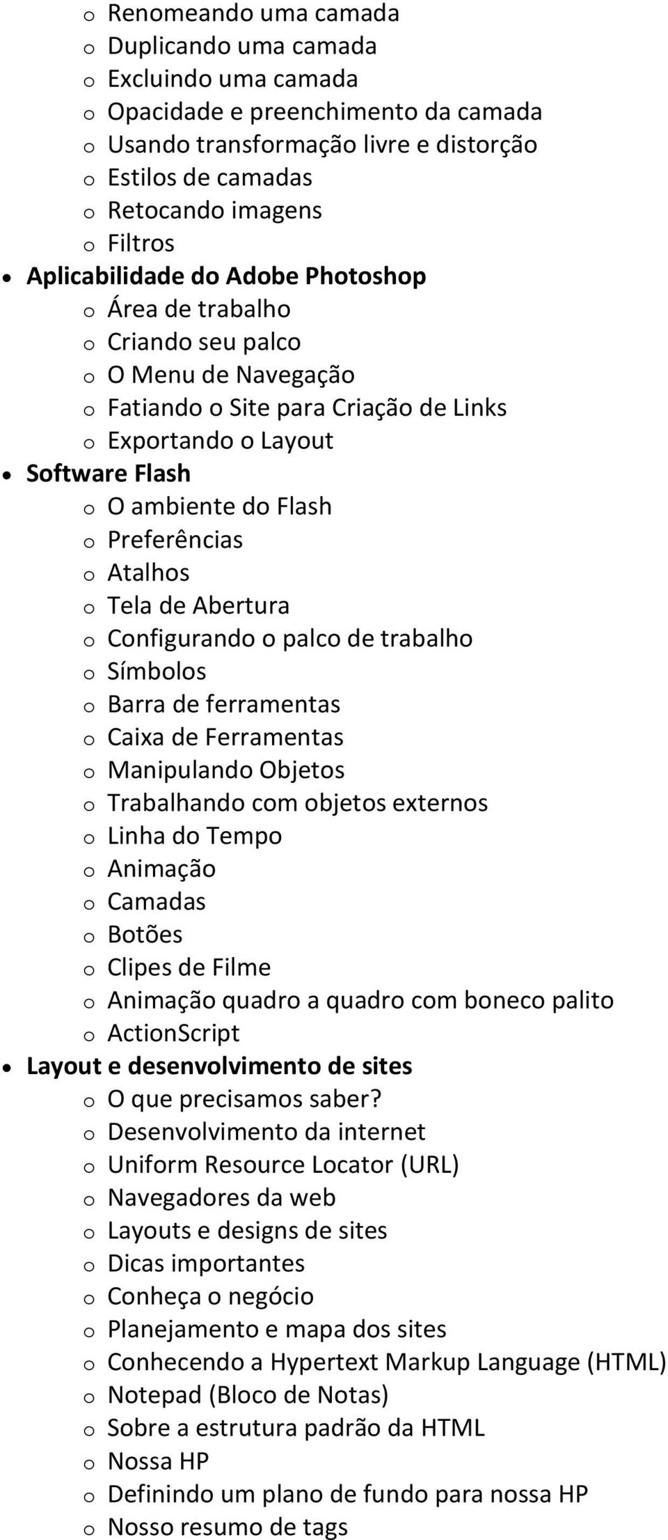 Flash o Preferências o Atalhos o Tela de Abertura o Configurando o palco de trabalho o Símbolos o Barra de ferramentas o Caixa de Ferramentas o Manipulando Objetos o Trabalhando com objetos externos