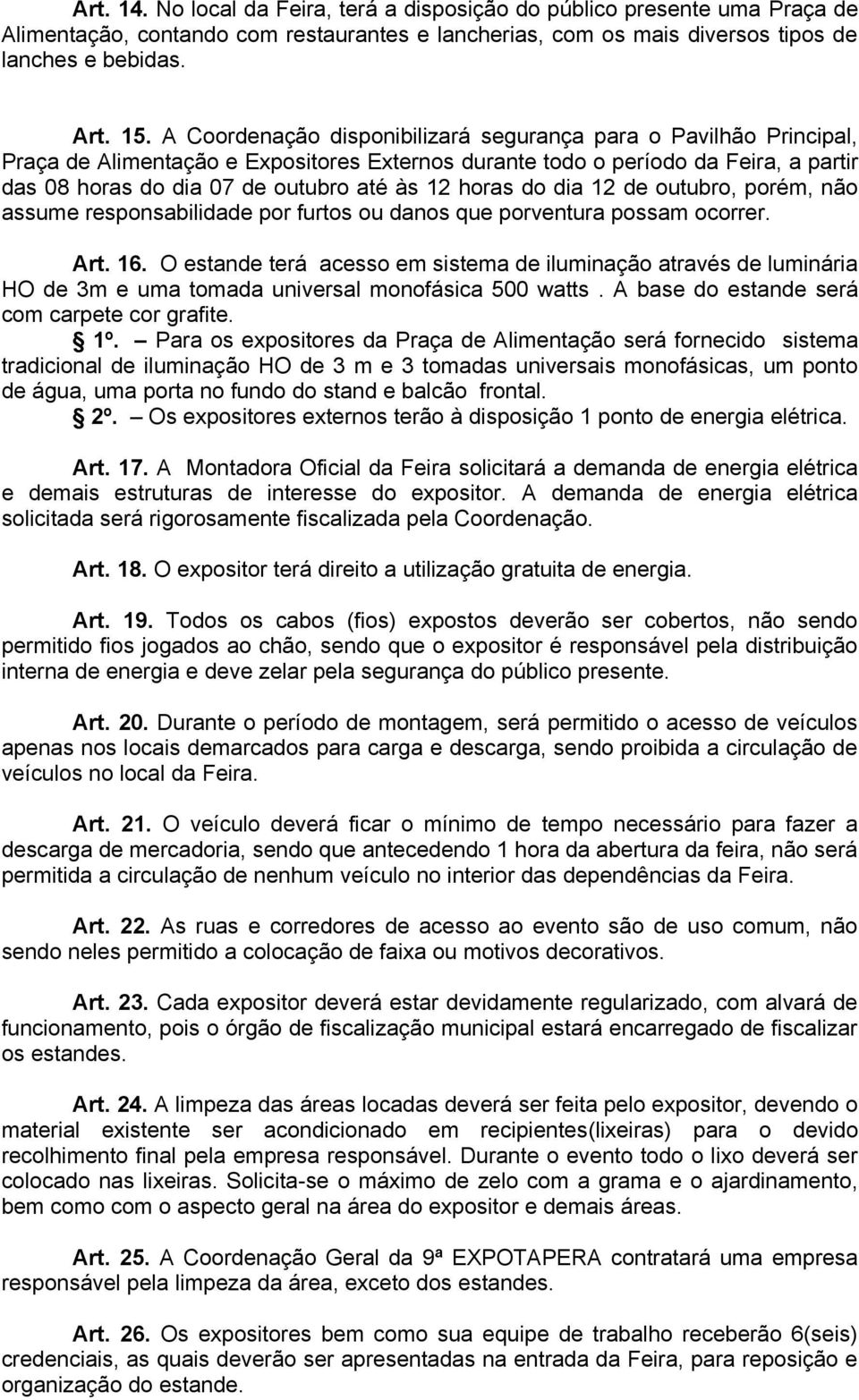 horas do dia 12 de outubro, porém, não assume responsabilidade por furtos ou danos que porventura possam ocorrer. Art. 16.