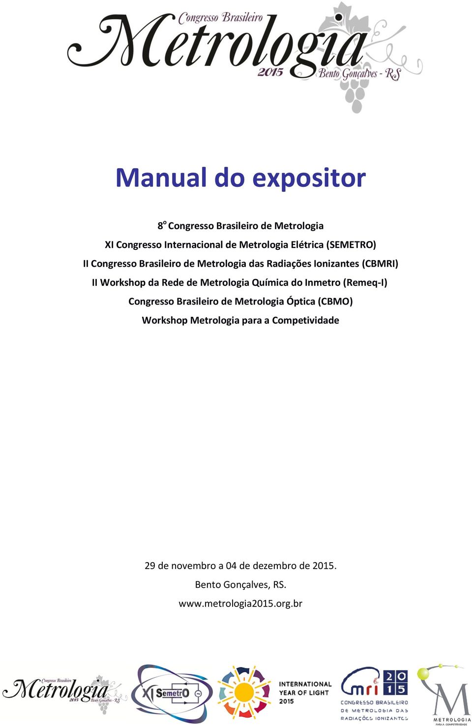 Rede de Metrologia Química do Inmetro (Remeq-I) Congresso Brasileiro de Metrologia Óptica (CBMO) Workshop