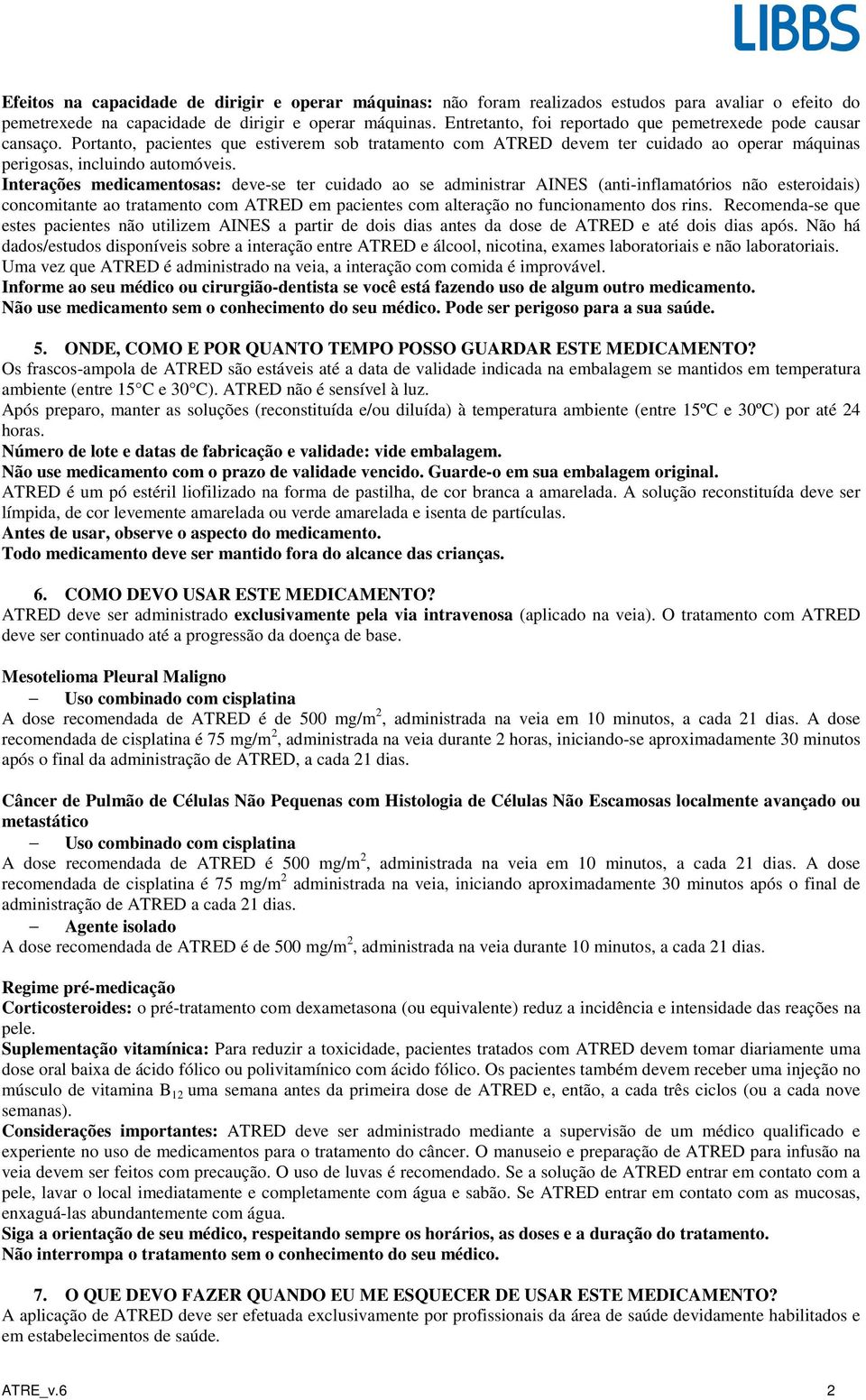 Interações medicamentosas: deve-se ter cuidado ao se administrar AINES (anti-inflamatórios não esteroidais) concomitante ao tratamento com ATRED em pacientes com alteração no funcionamento dos rins.