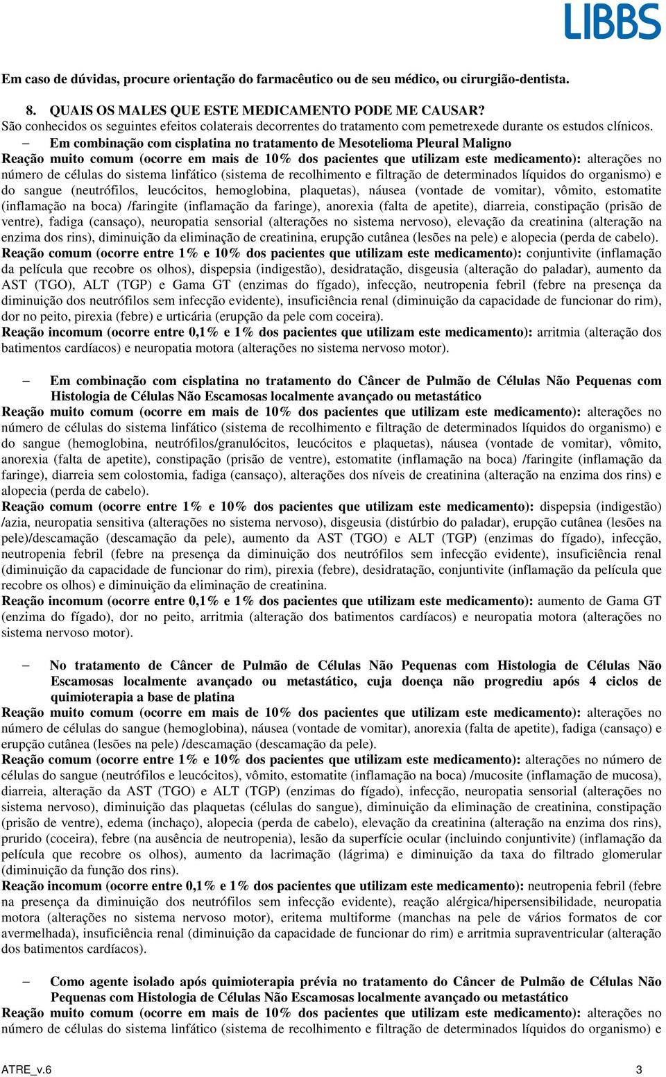 Em combinação com cisplatina no tratamento de Mesotelioma Pleural Maligno do sangue (neutrófilos, leucócitos, hemoglobina, plaquetas), náusea (vontade de vomitar), vômito, estomatite (inflamação na