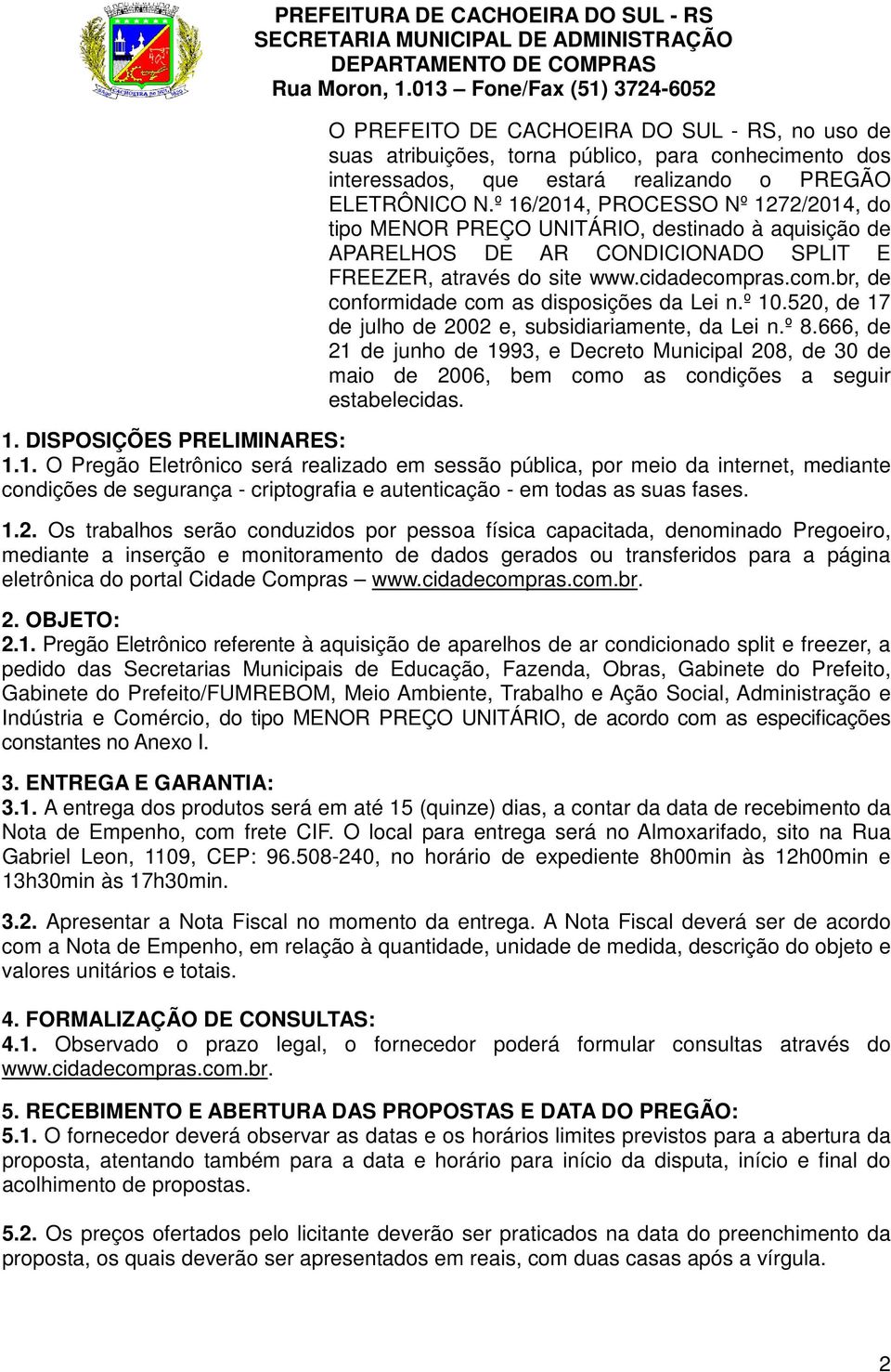 ras.com.br, de conformidade com as disposições da Lei n.º 10.520, de 17 de julho de 2002 e, subsidiariamente, da Lei n.º 8.