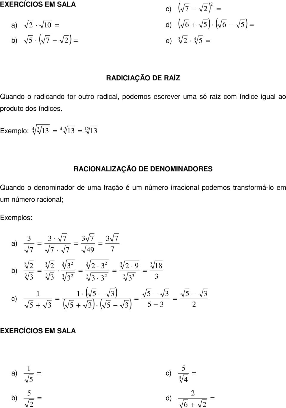 Eemplo: RACIONALIZAÇÃO DE DENOMINADORES Qundo o denomindor de um frção é um número