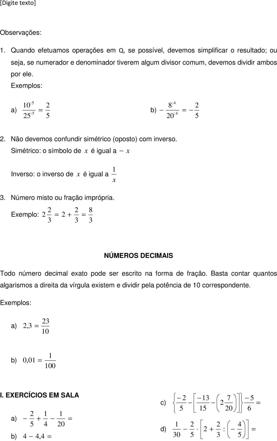 dividir mbos por ele. Eemplos: ) 0 : : 8 0 : :. Não devemos confundir simétrico (oposto) com inverso.