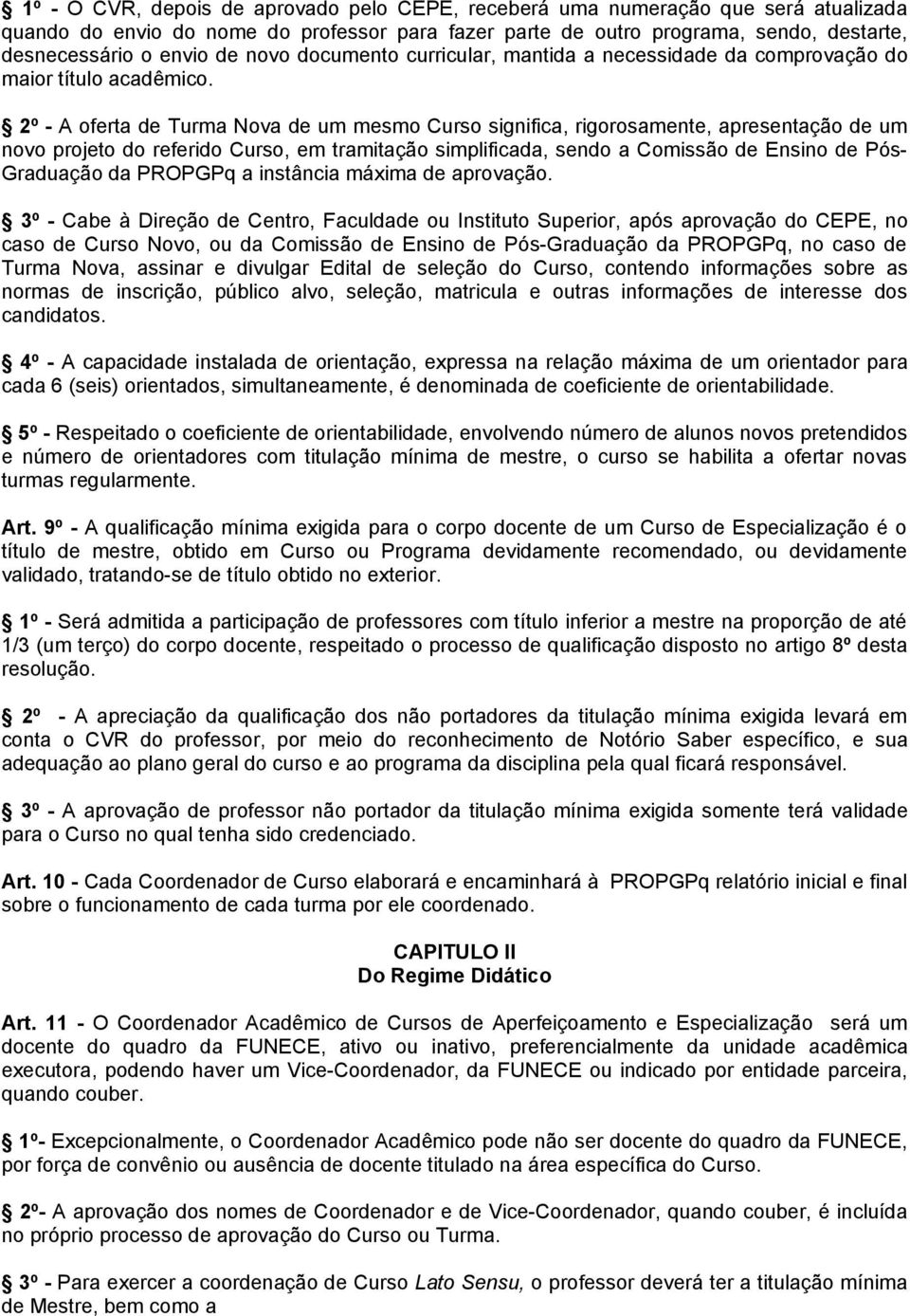 2º - A oferta de Turma Nova de um mesmo Curso significa, rigorosamente, apresentação de um novo projeto do referido Curso, em tramitação simplificada, sendo a Comissão de Ensino de Pós- Graduação da