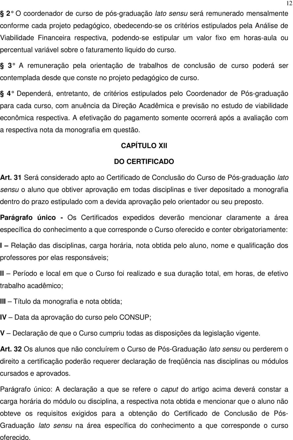 3 A remuneração pela orientação de trabalhos de conclusão de curso poderá ser contemplada desde que conste no projeto pedagógico de curso.