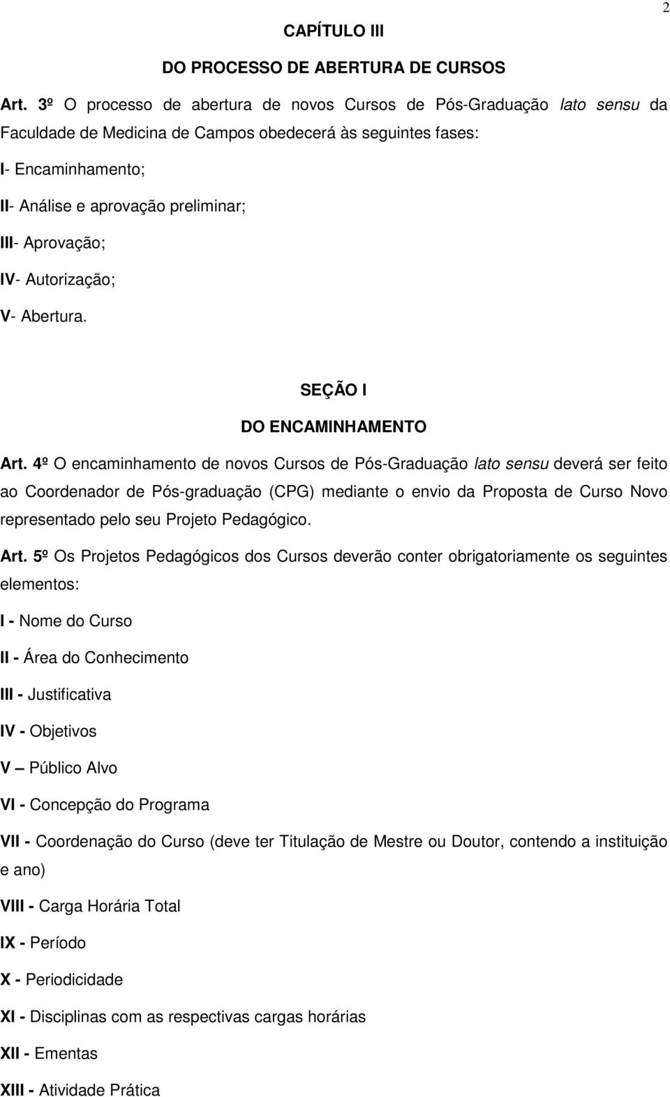 Aprovação; IV- Autorização; V- Abertura. SEÇÃO I DO ENCAMINHAMENTO Art.