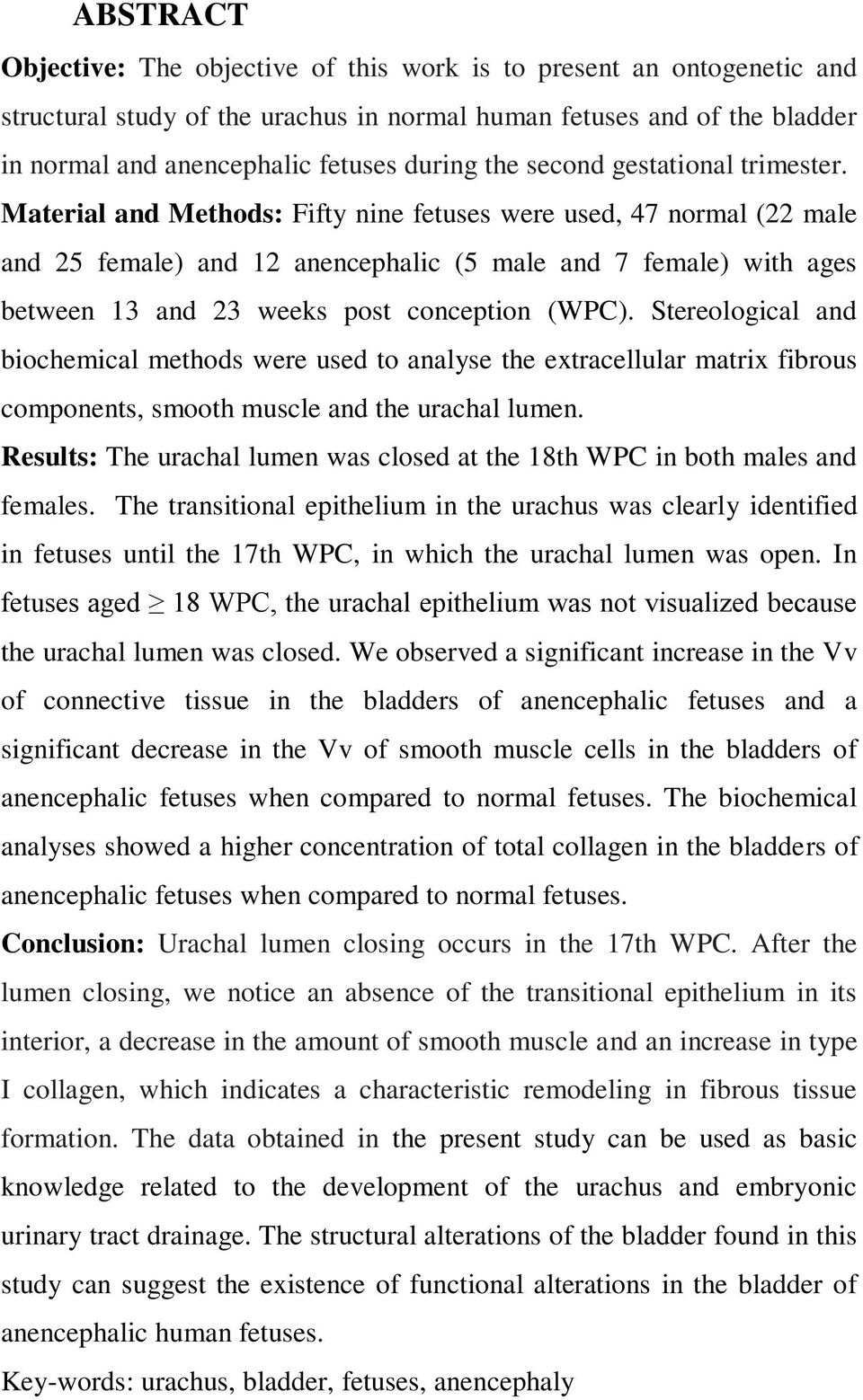 Material and Methods: Fifty nine fetuses were used, 47 normal (22 male and 25 female) and 12 anencephalic (5 male and 7 female) with ages between 13 and 23 weeks post conception (WPC).