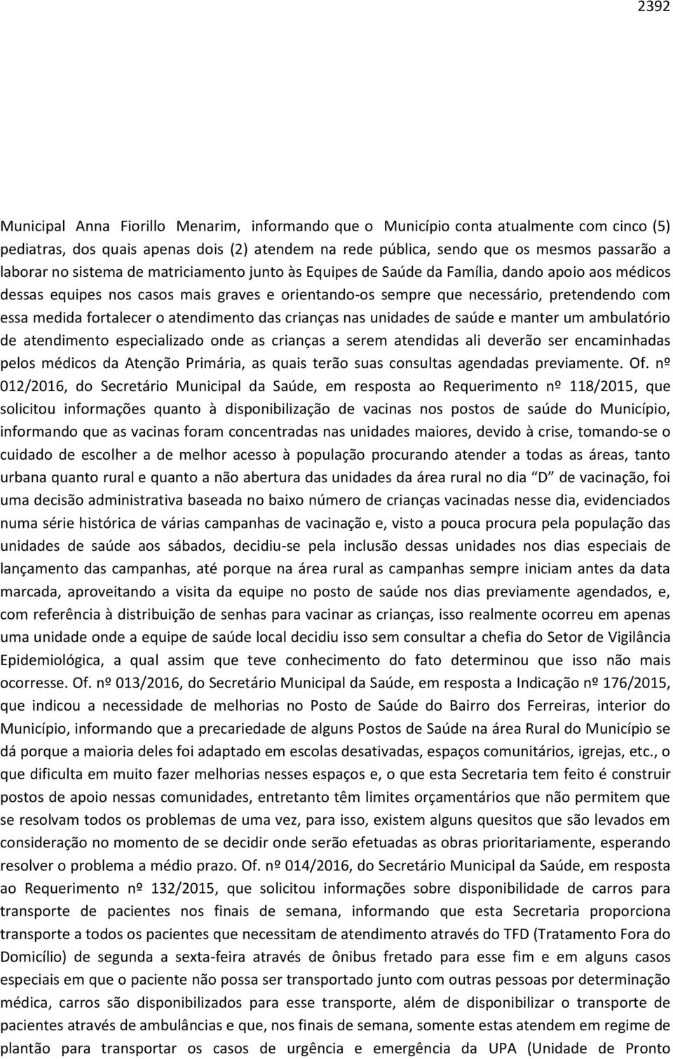 fortalecer o atendimento das crianças nas unidades de saúde e manter um ambulatório de atendimento especializado onde as crianças a serem atendidas ali deverão ser encaminhadas pelos médicos da