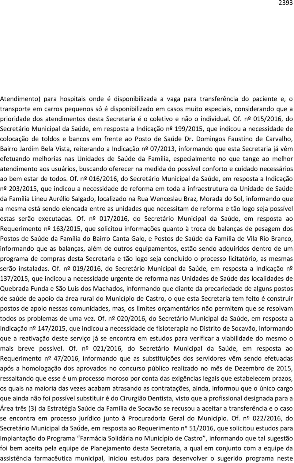 nº 015/2016, do Secretário Municipal da Saúde, em resposta a Indicação nº 199/2015, que indicou a necessidade de colocação de toldos e bancos em frente ao Posto de Saúde Dr.