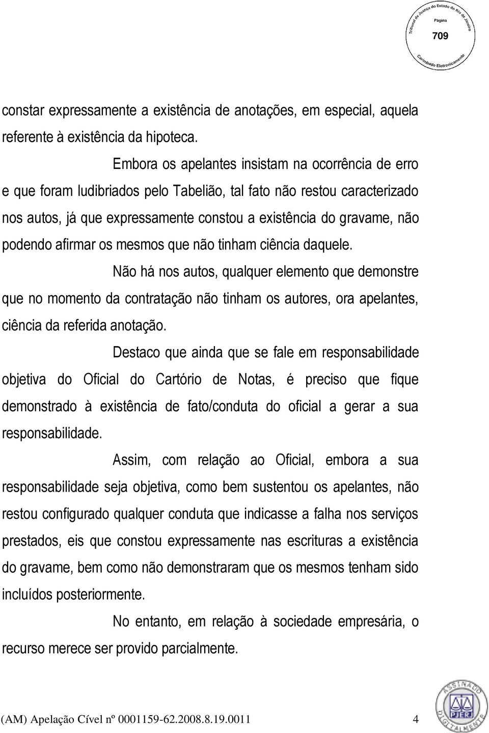 podendo afirmar os mesmos que não tinham ciência daquele.