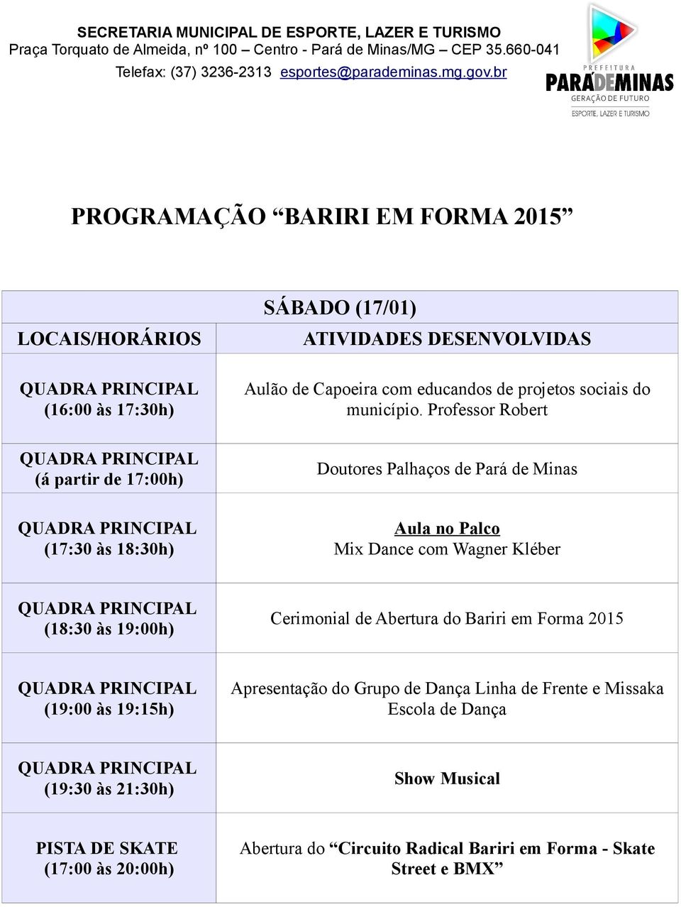 Kléber (18:30 às 19:00h) Cerimonial de Abertura do Bariri em Forma 2015 (19:00 às 19:15h) Apresentação do Grupo de