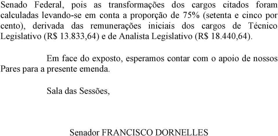 Técnico Legislativo (R$ 13.833,64) e de Analista Legislativo (R$ 18.440,64).
