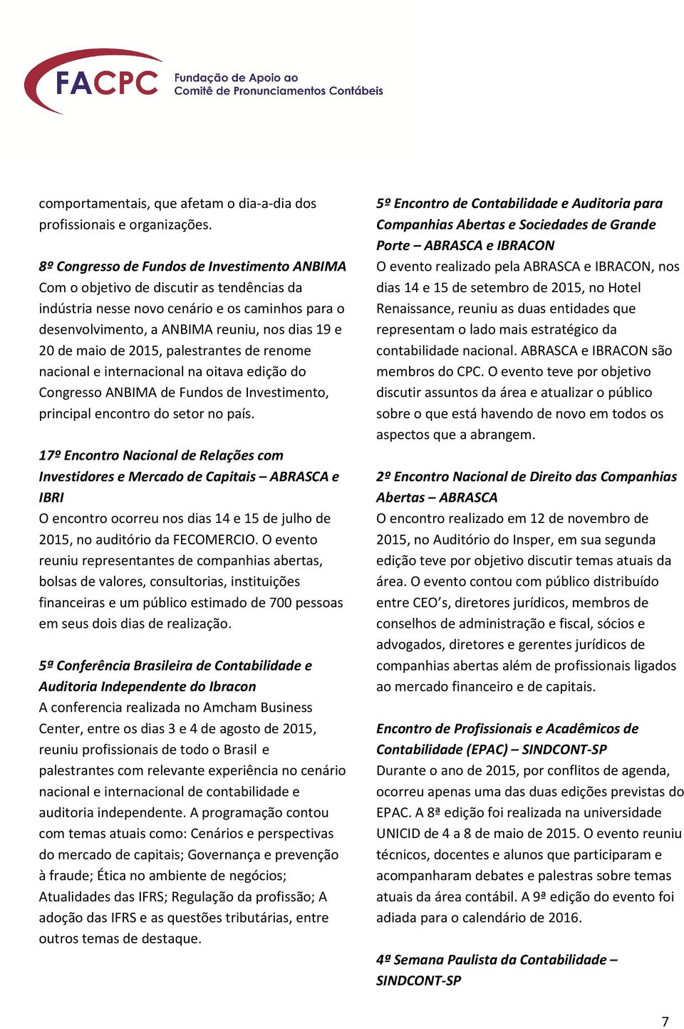 de 2015, palestrantes de renome nacional e internacional na oitava edição do Congresso ANBIMA de Fundos de Investimento, principal encontro do setor no país.