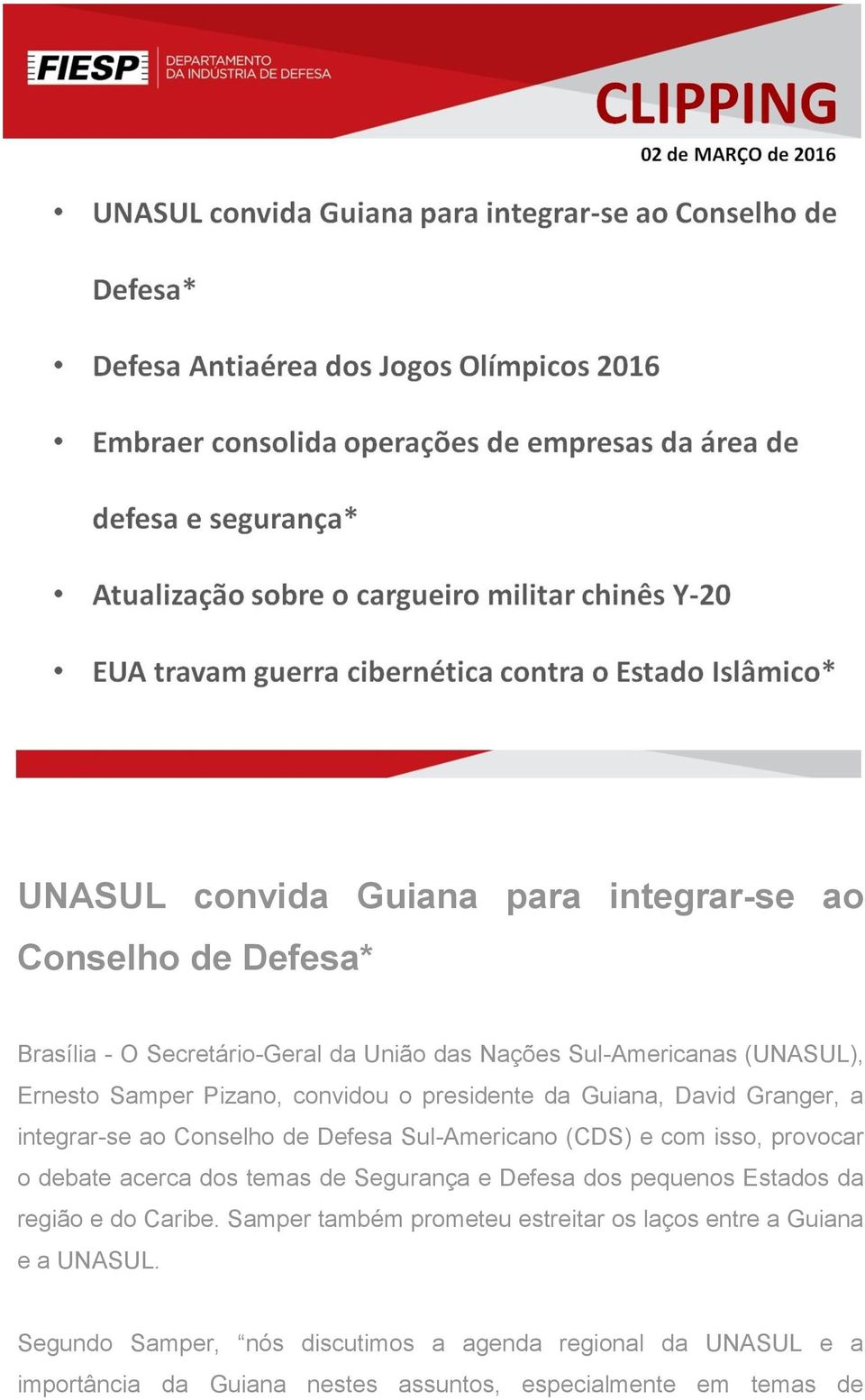 provocar o debate acerca dos temas de Segurança e Defesa dos pequenos Estados da região e do Caribe.