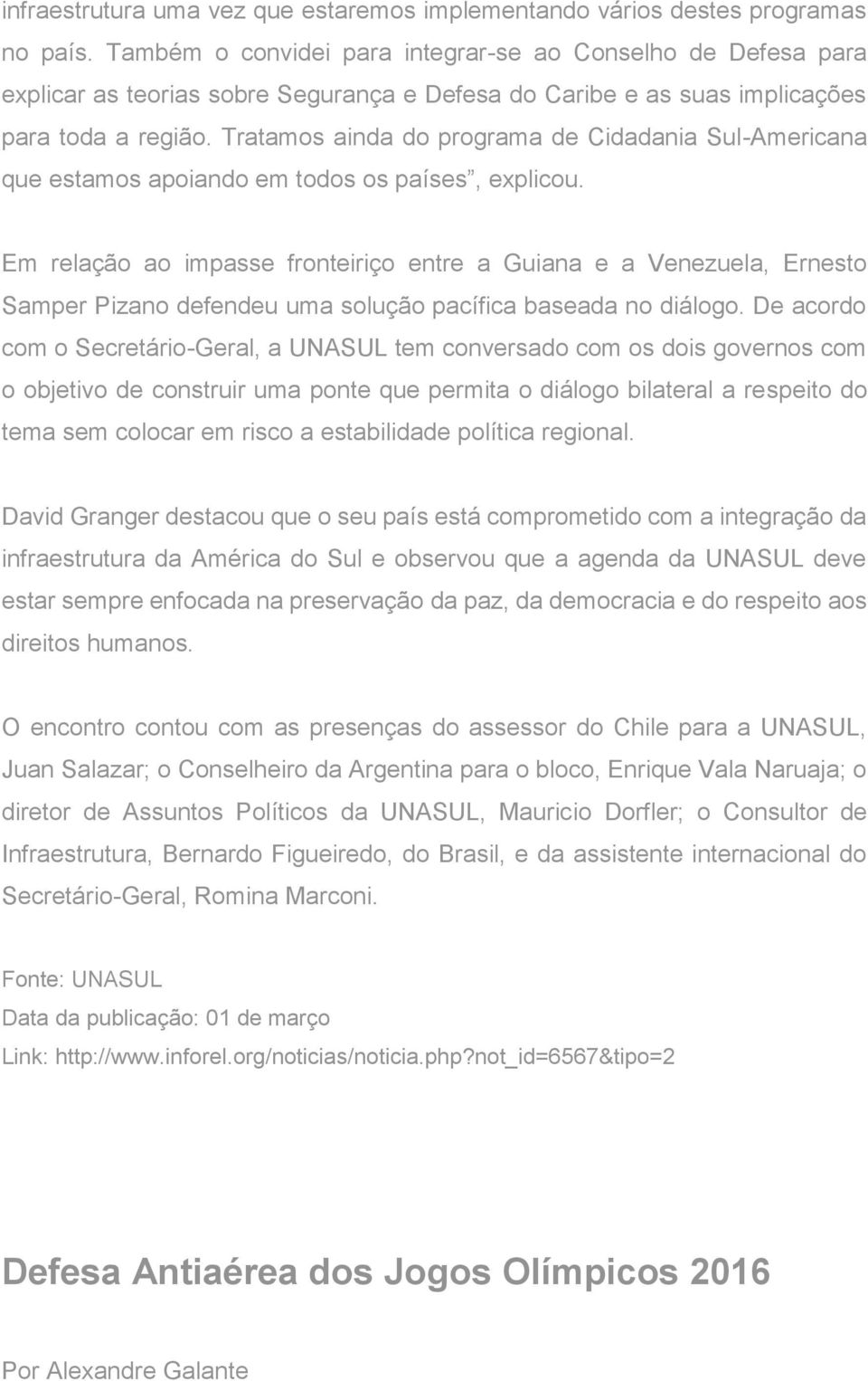 Tratamos ainda do programa de Cidadania Sul-Americana que estamos apoiando em todos os países, explicou.