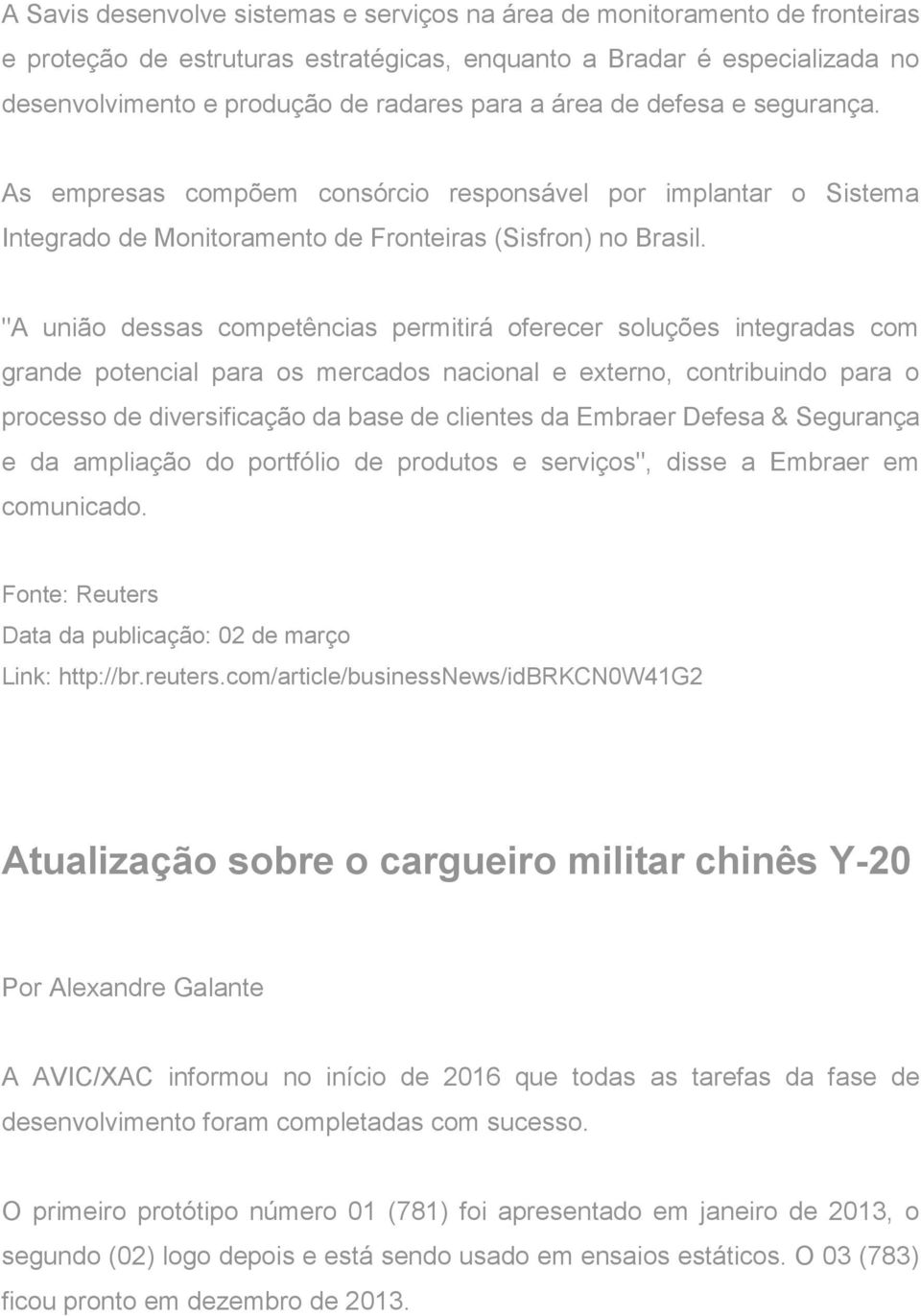 "A união dessas competências permitirá oferecer soluções integradas com grande potencial para os mercados nacional e externo, contribuindo para o processo de diversificação da base de clientes da