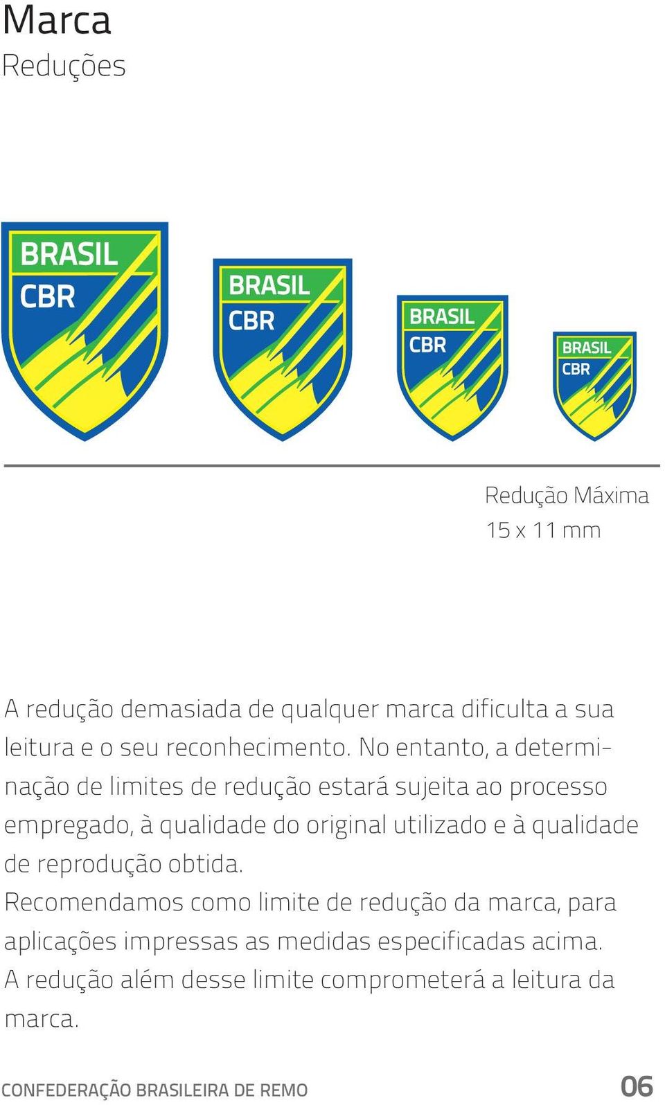 No entanto, a determinação de limites de redução estará sujeita ao processo empregado, à qualidade do original