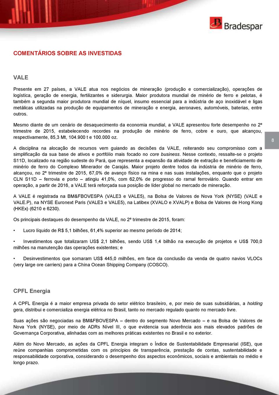 produção de equipamentos de mineração e energia, aeronaves, automóveis, baterias, entre outros.