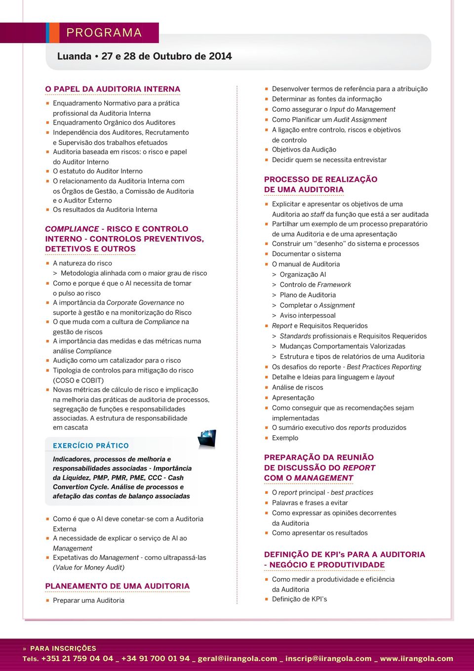 Órgãos de Gestão, a Comissão de Auditoria e o Auditor Externo Os resultados da Auditoria Interna COMPLIANCE - RISCO E CONTROLO INTERNO - CONTROLOS PREVENTIVOS, DETETIVOS E OUTROS A natureza do risco