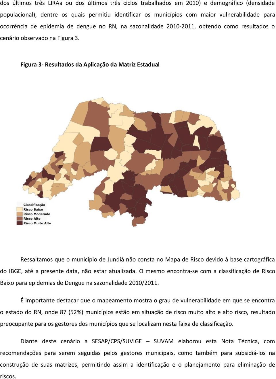 Figura 3- Resultados da Aplicação da Matriz Estadual Ressaltamos que o município de Jundiá não consta no Mapa de Risco devido à base cartográfica do IBGE, até a presente data, não estar atualizada.