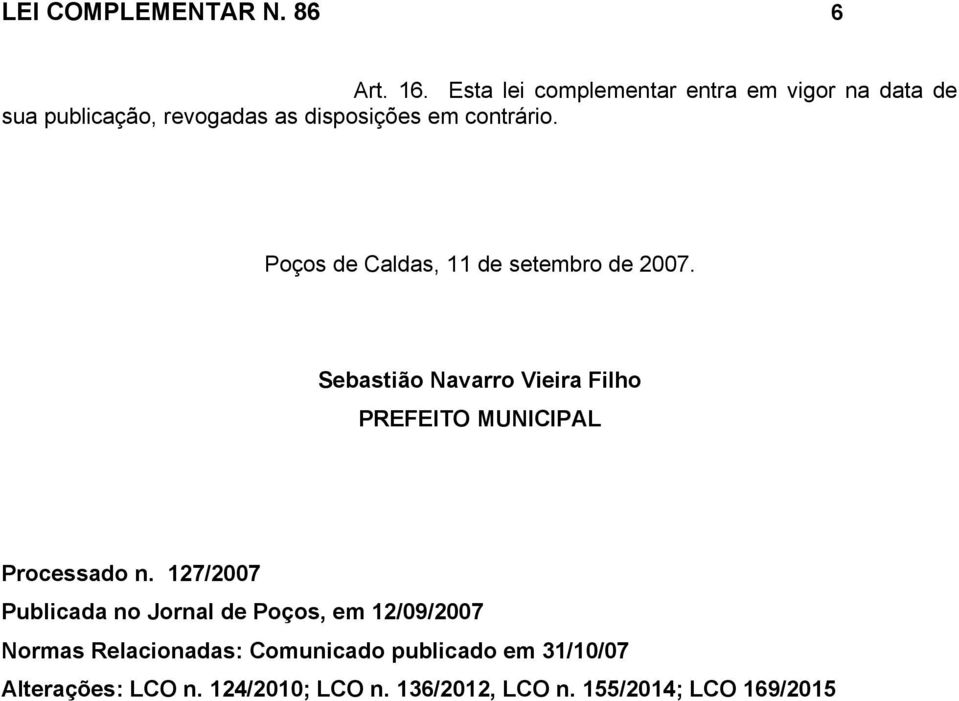 Poços de Caldas, 11 de setembro de 2007. Sebastião Navarro Vieira Filho PREFEITO MUNICIPAL Processado n.
