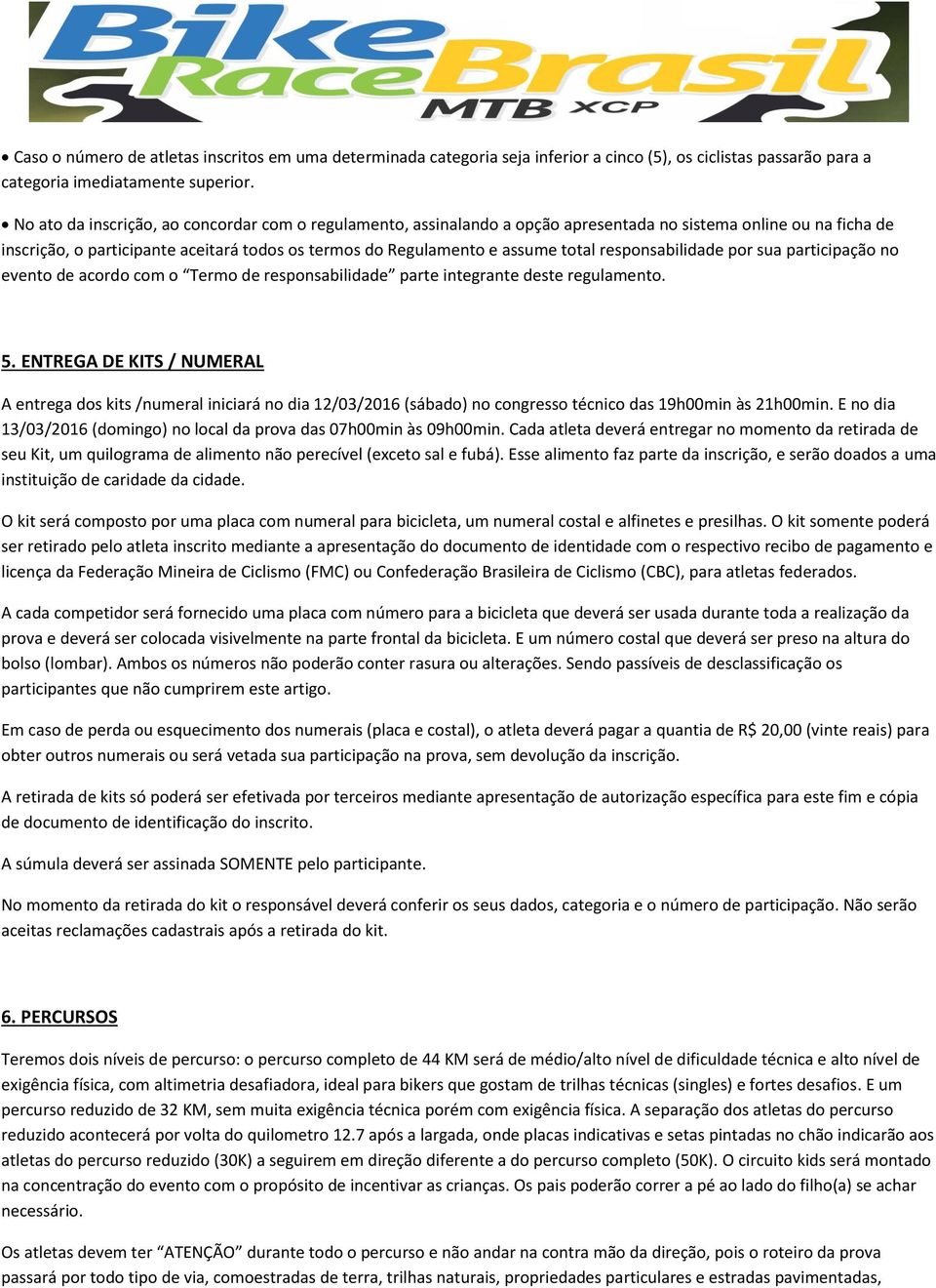 responsabilidade por sua participação no evento de acordo com o Termo de responsabilidade parte integrante deste regulamento. 5.