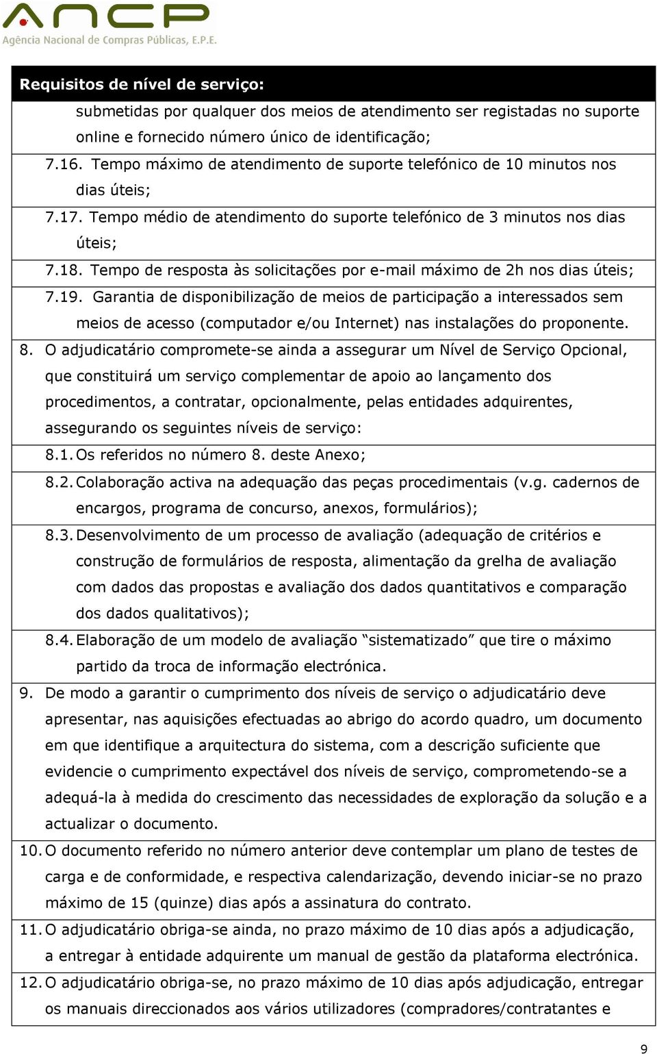 Tempo de resposta às solicitações por e-mail máximo de 2h nos dias úteis; 7.19.